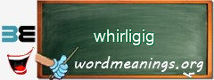 WordMeaning blackboard for whirligig